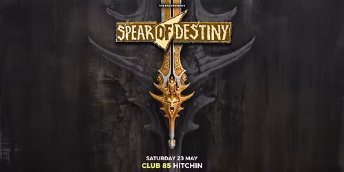 SPEAR OF DESTINY - Sat 23rd May - Club 85, Hitchin