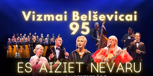 Vizmai Belševicai 95 - ES AIZIET NEVARU - koncertuzvedums