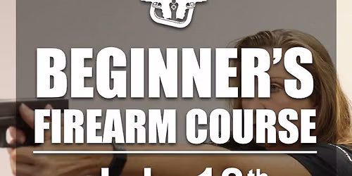 July 18th - Beginners Firearms Training - $100