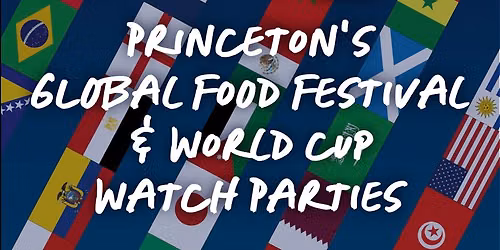 Princeton's Global Food Festival & World Cup Watch Party!