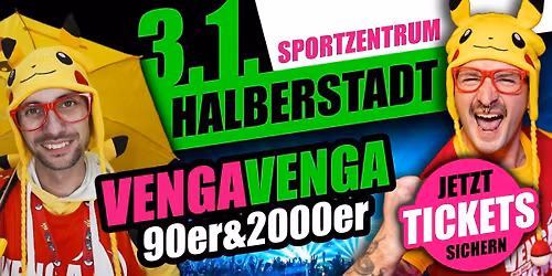 03.01. \u2605 VENGA VENGA \u2605 HALBERSTADT (FSZ) \u2605 DIE MEGA 90er&2000er PARTYSHOW
