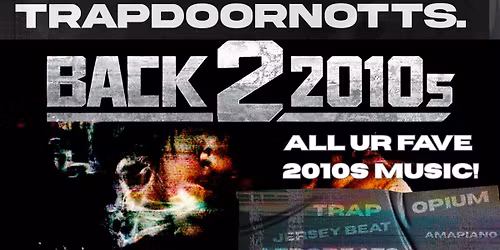 TRAPDOOR PRESENTS: BACK 2 2010s
