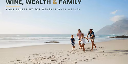 Wine, Wealth & Family: Your Blueprint for Generational Wealth
