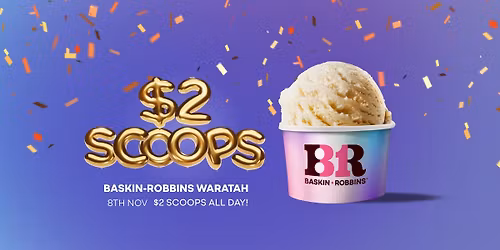 $2 Scoop Festival at Baskin-Robbins Waratah! \ud83c\udf66\ud83c\udf89