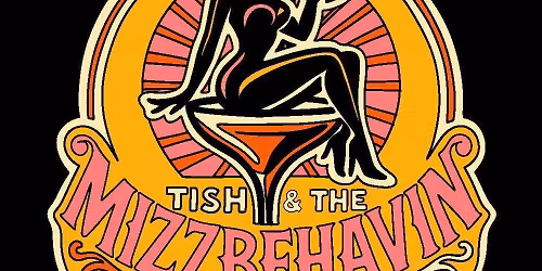 Tish & The Mizzbehavin