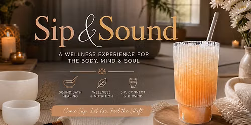 Sip & Sound: A Wellness Experience For The Mind, Body & Soul