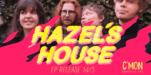 HAZEL\u2019S HOUSE | EP RELEASE Cmon 14\/3