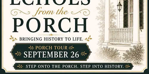 Echoes From The Porch - Historic Home Porch Tour