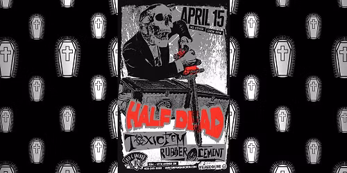 HALF DEAD w\/ TOXIC FEM \/ RUBBER CEMENT at THE SHIP