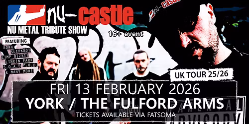 NU-CASTLE \u2013 Nu Metal Tribute Show \/\/ York \/ The Fulford Arms \/ Fri 13 Feb