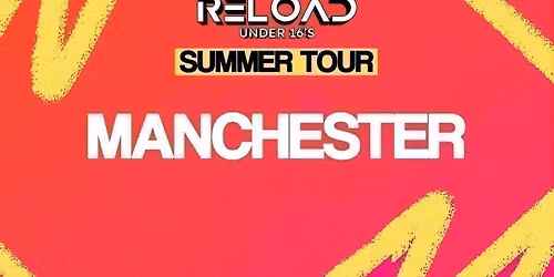 Reload Under 16s - Summer Tour - Manchester