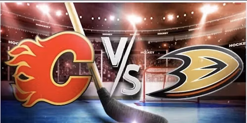 Anaheim Ducks at Calgary Flames at Scotiabank Saddledome
