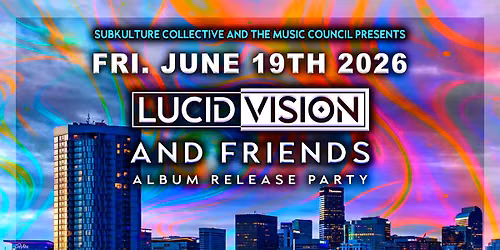Lucid Vision & Friends - Album Release Party (FREE SHOW)