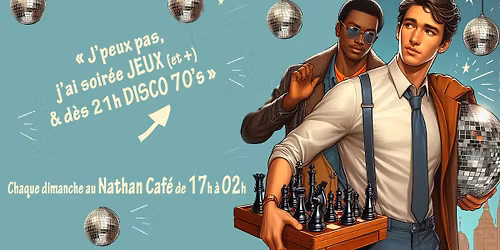 Nathan Caf\u00e9 Gen\u00e8ve - Chaque dimanche : "J'peux pas, j'ai soir\u00e9e Jeux & Disco 70's"