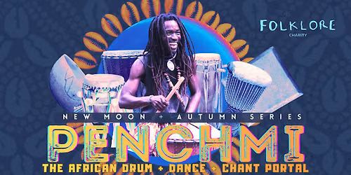 PENCHMI @ FOLKLORE: THE AFRICAN DRUM + DANCE + CHANT PORTAL - NEW MOON