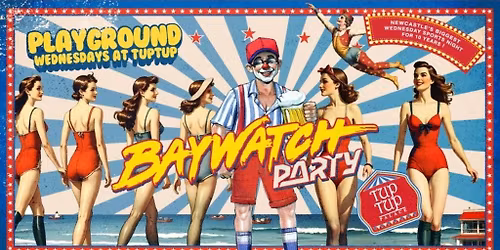 Playground Wednesdays "\u2026BAYWATCH PARTY!" at TupTup!
