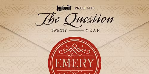 Lambgoat Presents: Emery celebrating the 20th anniversary of The Question - Pomona, Ca