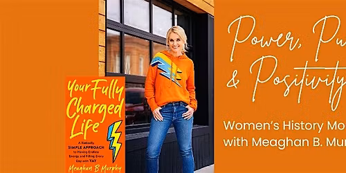 Power, Purpose & Positivity: Women's History Month with Meaghan B. Murphy