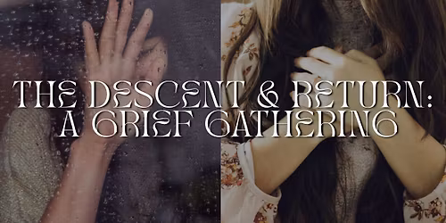 The Descent & Return: A Grief Gathering