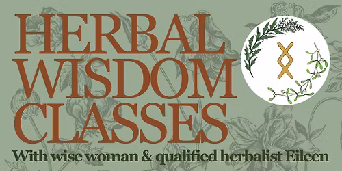 SOLD OUT! HERBAL WISDOM CLASSES with herbalist & wise woman Eileen