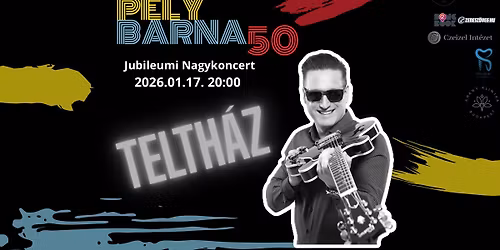 TELTH\u00c1Z || P\u00c9LY BARNA 50 \/\/ JUBILEUMI NAGYKONCERT