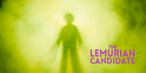 The Lemurian Candidate Opening Night Event