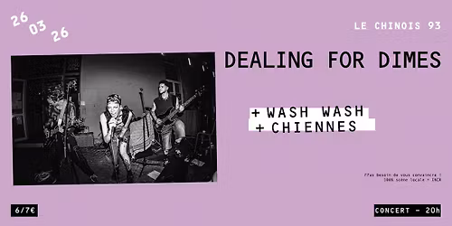 DEALING FOR DIMES + WASH WASH + CHIENNES