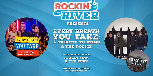 Rockin\u2019 the River: Every Breath You Take: Sting\/Police Tribute, with Aaron Fink & The Fury 