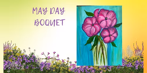 Sip and Paint at Horan - MAY DAY BOUQUET