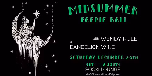 MELBOURNE MIDSUMMER FAERIE BALL with WENDY RULE and DANDELION WINE
