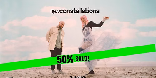 New Constellations (US) \/ PRAGUE - 50% SOLD!