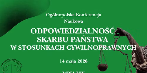 Og\u00f3lnopolska Konferencja Naukowa \u201eOdpowiedzialno\u015b\u0107 Skarbu Pa\u0144stwa w stosunkach cywilnoprawnych"