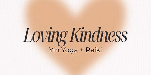 Loving Kindness: Yin Yoga & Reiki 