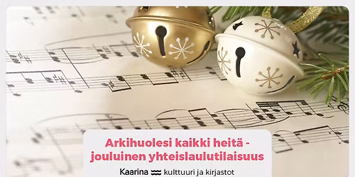 Arkihuolesi kaikki heit\u00e4 - jouluinen yhteislaulutilaisuus