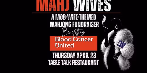 MAHJ WIVES: A Mob-Wife-Themed Mahjong Fundraiser For Blood Cancer United