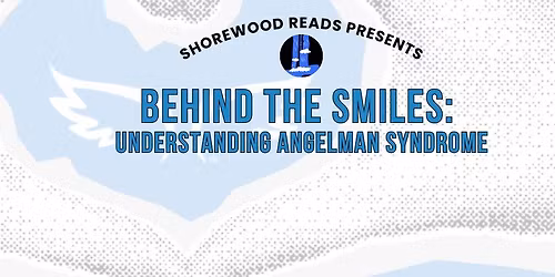 Shorewood Reads Presents: Behind the Smiles - Understanding Angelman Syndrome