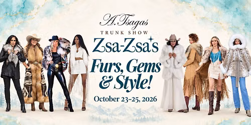 Furs, Gems & Style \u2728 Trunk Show at Zsa-Zsa\u2019s \u2728