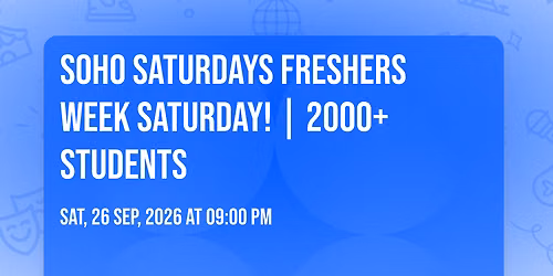 \ud83e\udd42\ud83c\udf7e SOHO SATURDAYS \ud83c\udf7e\ud83e\udd42 FRESHERS WEEK SATURDAY! | 2000+ STUDENTS