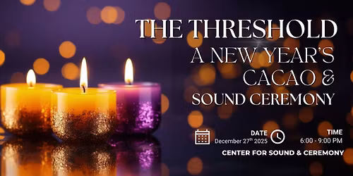 The Threshold: A New Year's Cacao & Sound Ceremony