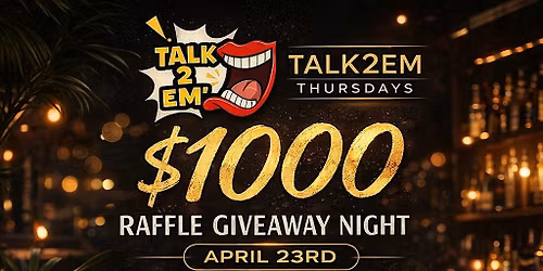 Talk2Em Thursday $1000 RAFFLE GIVEAWAY