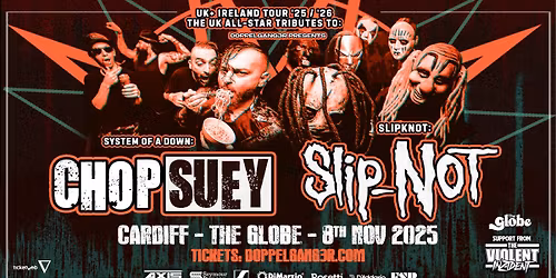 Chop Suey + SlipNOT + The Violent Inzident at The Globe, Cardiff