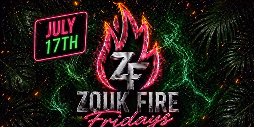 ZOUK FIRE FRIDAYS | July 17th\ud83d\udd25