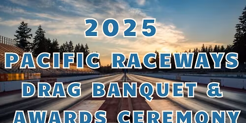 2025 Pacific Raceways Drag Racing Banquet & Award Ceremony