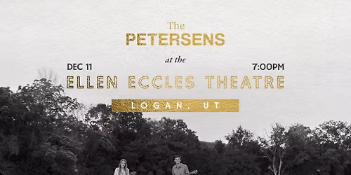 \u2728 Live Christmas Concert: The Petersens at the Ellen Eccles Theatre \u2728