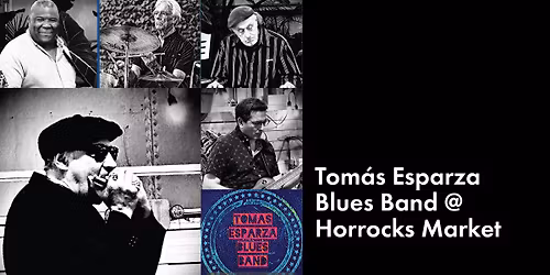 Tomas Esparza Blues Band @ Horrocks Market