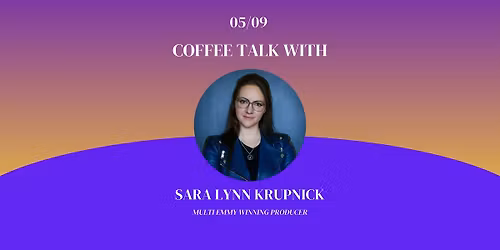 Coffee Talk with Producer Sara Lynn Krupnick   + Q&A