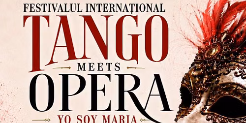 YO SOY MARIA ( Festivalul International TANGO MEETS OPERA) 