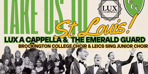 TAKE US TO ST LOUIS! An evening with LUX A Cappella, The Emerald Guard & guests