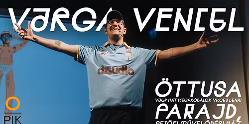 VARGA VENCEL PARAJDON // ÖTTUSA // PETŐFI SÁNDOR MŰVELŐDÉSI HÁZ // 