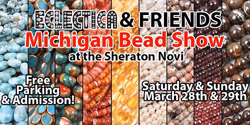 Eclectica & Friends Michigan Bead Show at the Sheraton Novi!